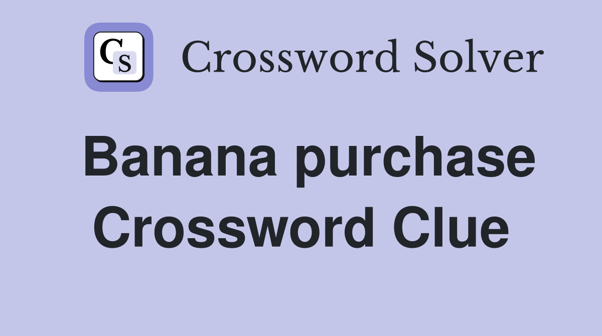 Banana purchase Crossword Clue