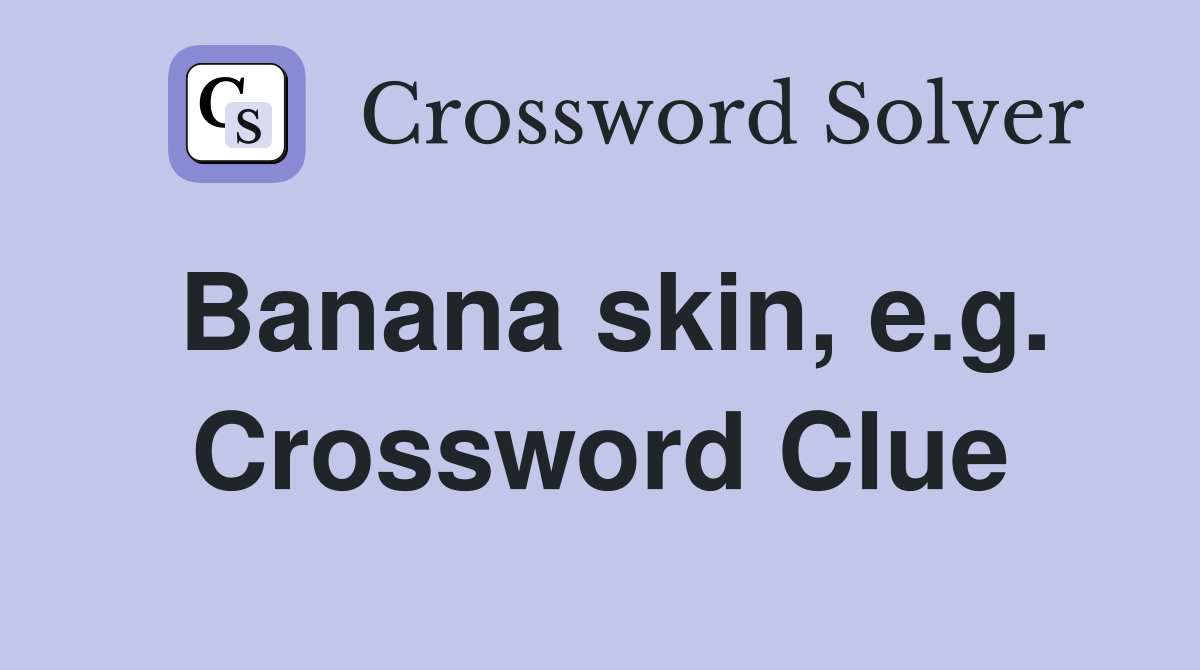 Banana skin, e.g. Crossword Clue