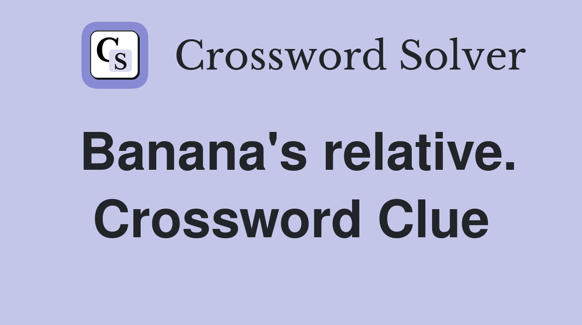 Banana's relative. Crossword Clue
