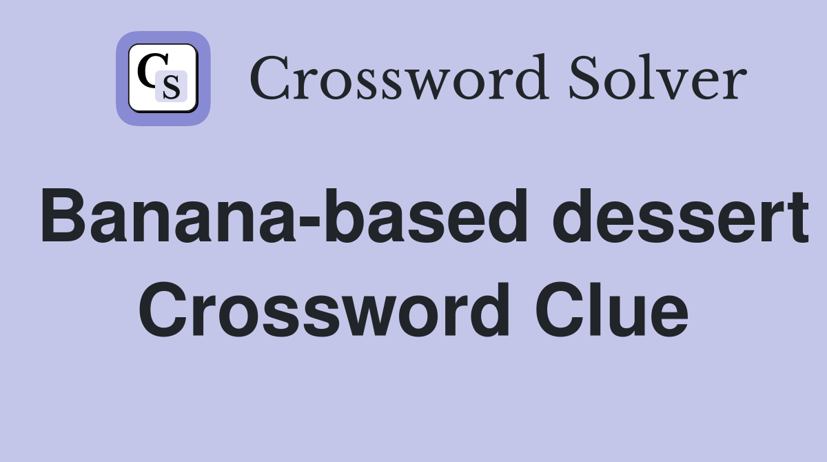 Banana-based dessert Crossword Clue