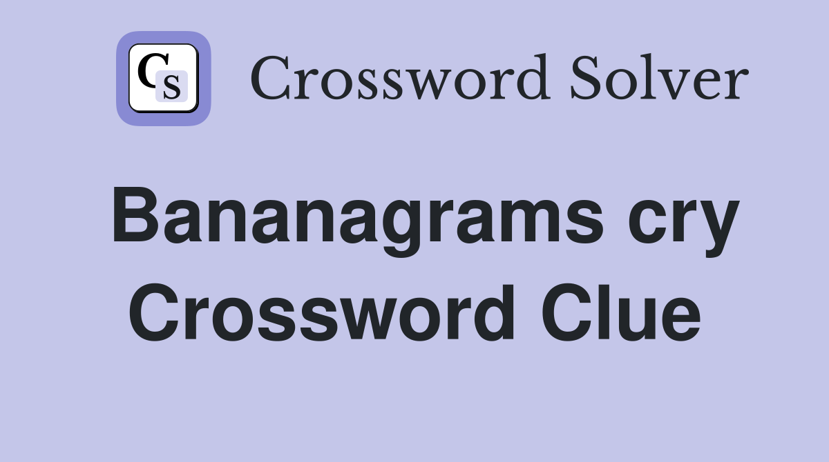 Bananagrams cry Crossword Clue