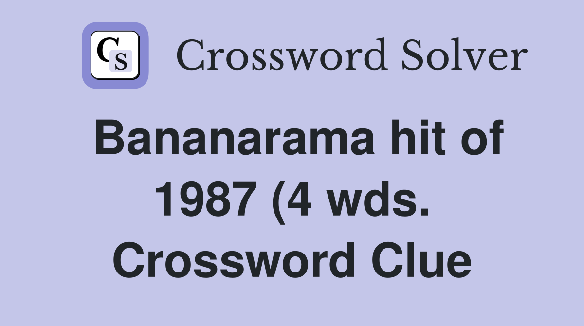 Bananarama hit of 1987 (4 wds ) Crossword Clue Answers Crossword Solver Bananarama hit of 1987 (4 wds ) Crossword Clue Answers Crossword Solver