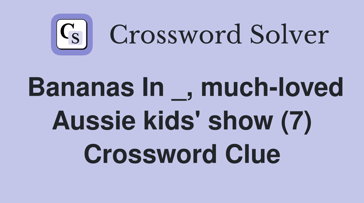 Bananas In _, much-loved Aussie kids' show (7) Crossword Clue