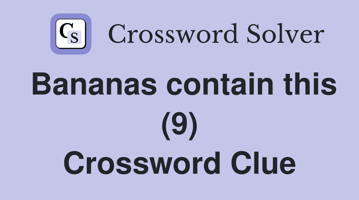 Bananas contain this (9) Crossword Clue