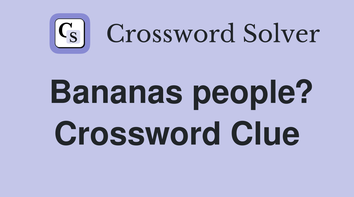 Bananas people? Crossword Clue