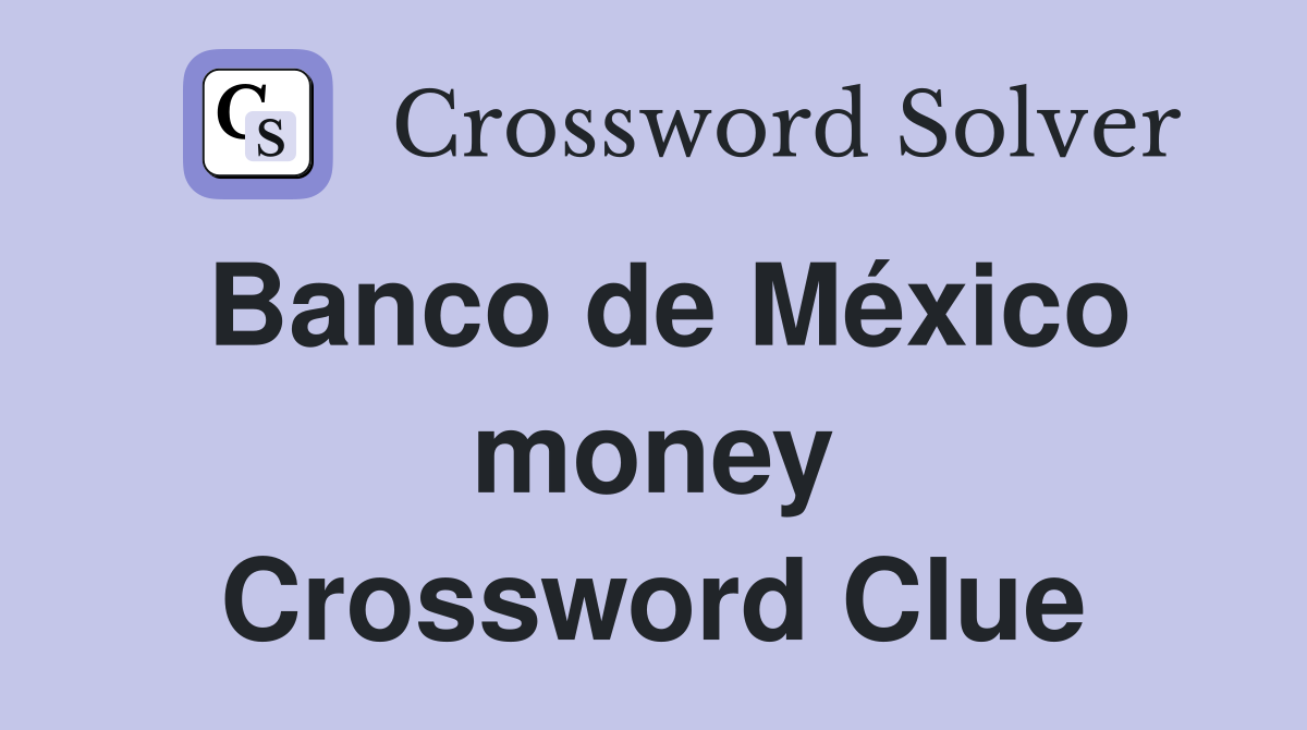 Banco de México money Crossword Clue