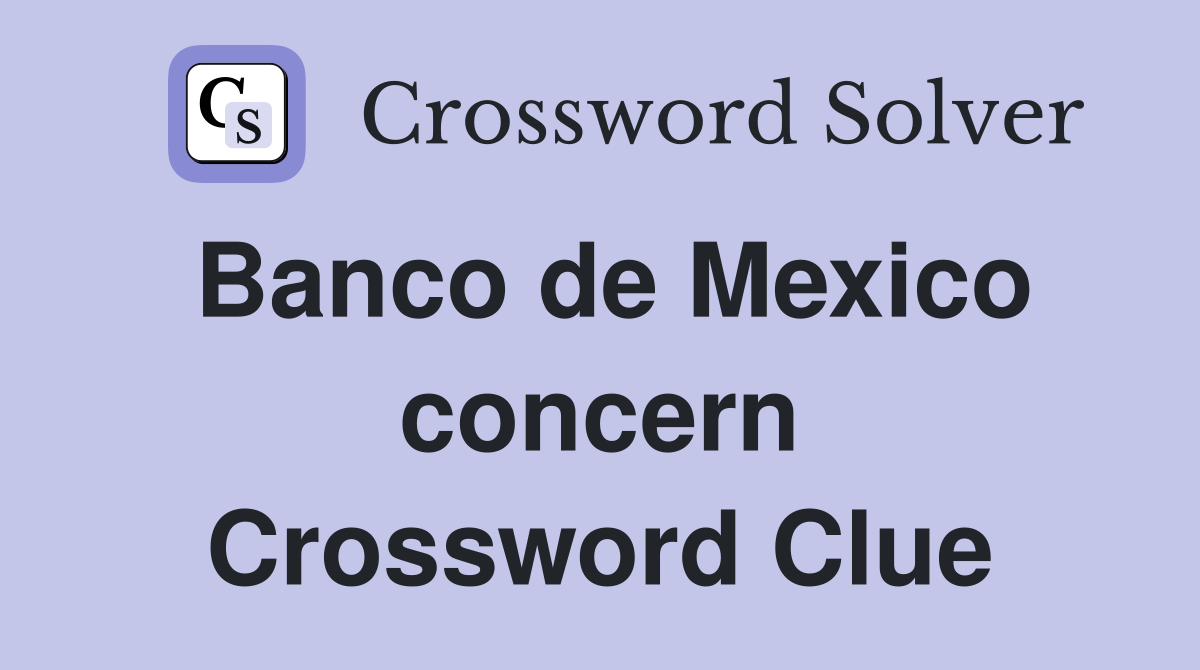 Banco de Mexico concern Crossword Clue
