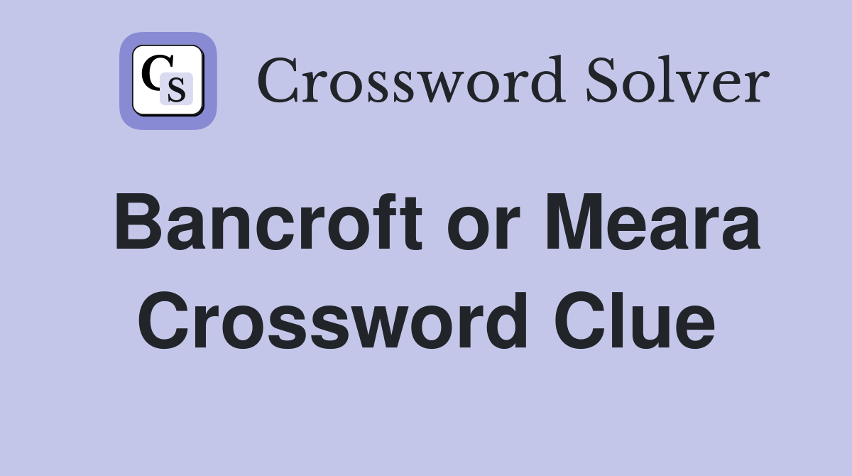 Bancroft or Meara Crossword Clue