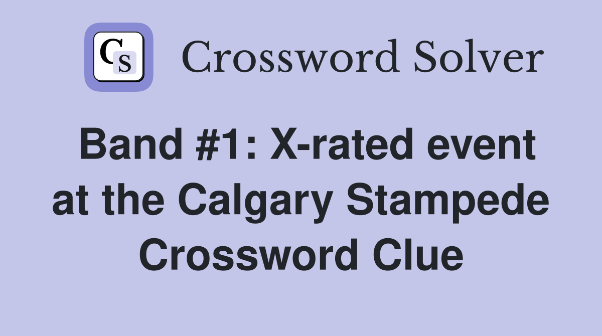 Band #1: X-rated event at the Calgary Stampede Crossword Clue