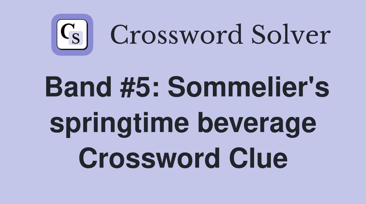 Band #5: Sommelier's springtime beverage Crossword Clue