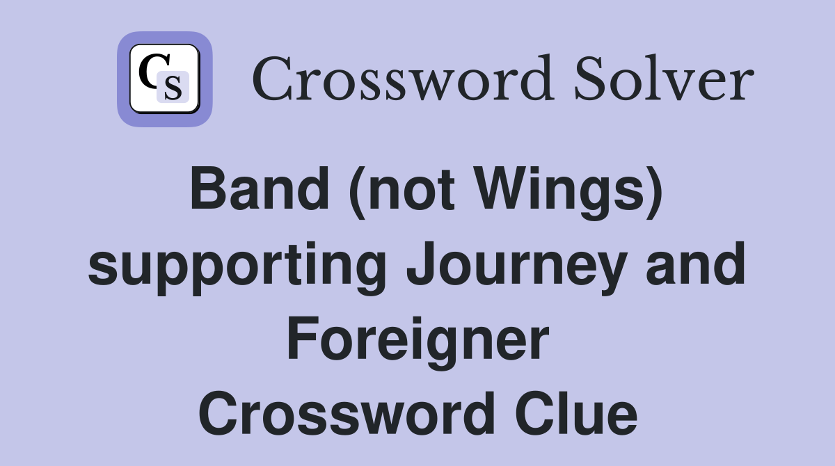 Band (not Wings) supporting Journey and Foreigner Crossword Clue