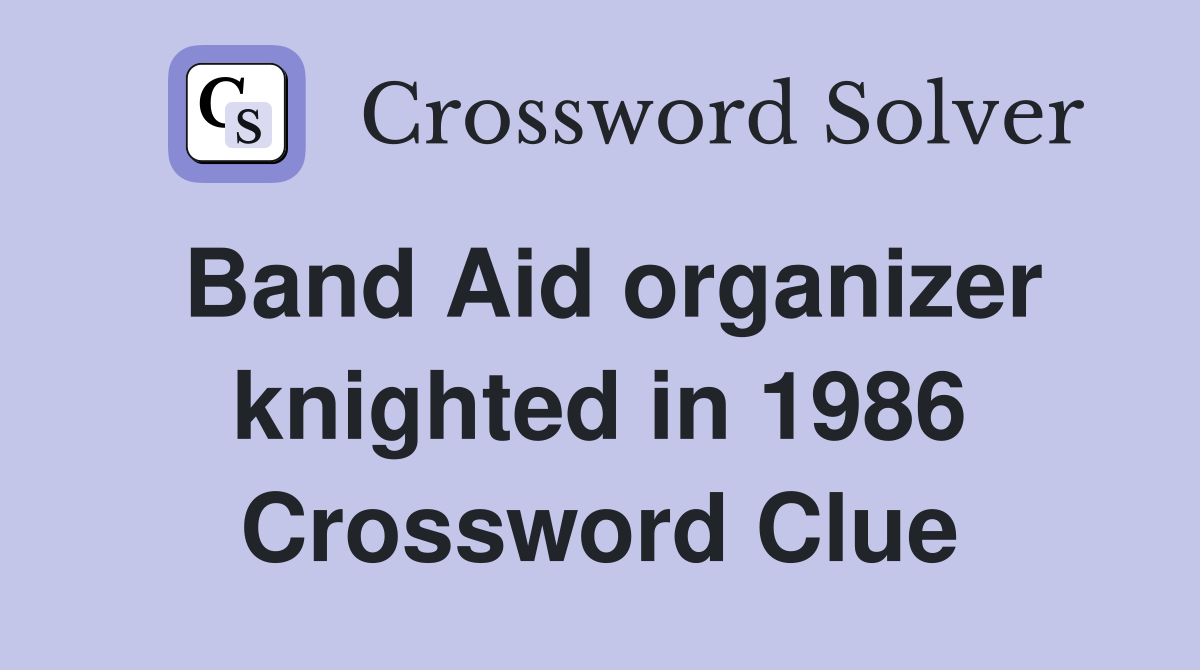 Band Aid organizer knighted in 1986 Crossword Clue