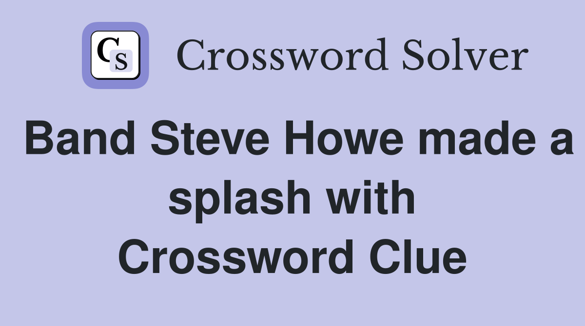 Band Steve Howe made a splash with Crossword Clue