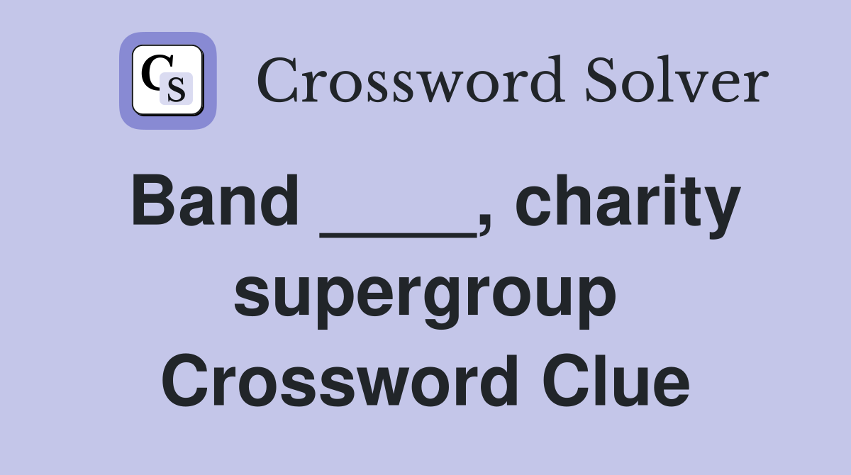 Band ____, charity supergroup Crossword Clue