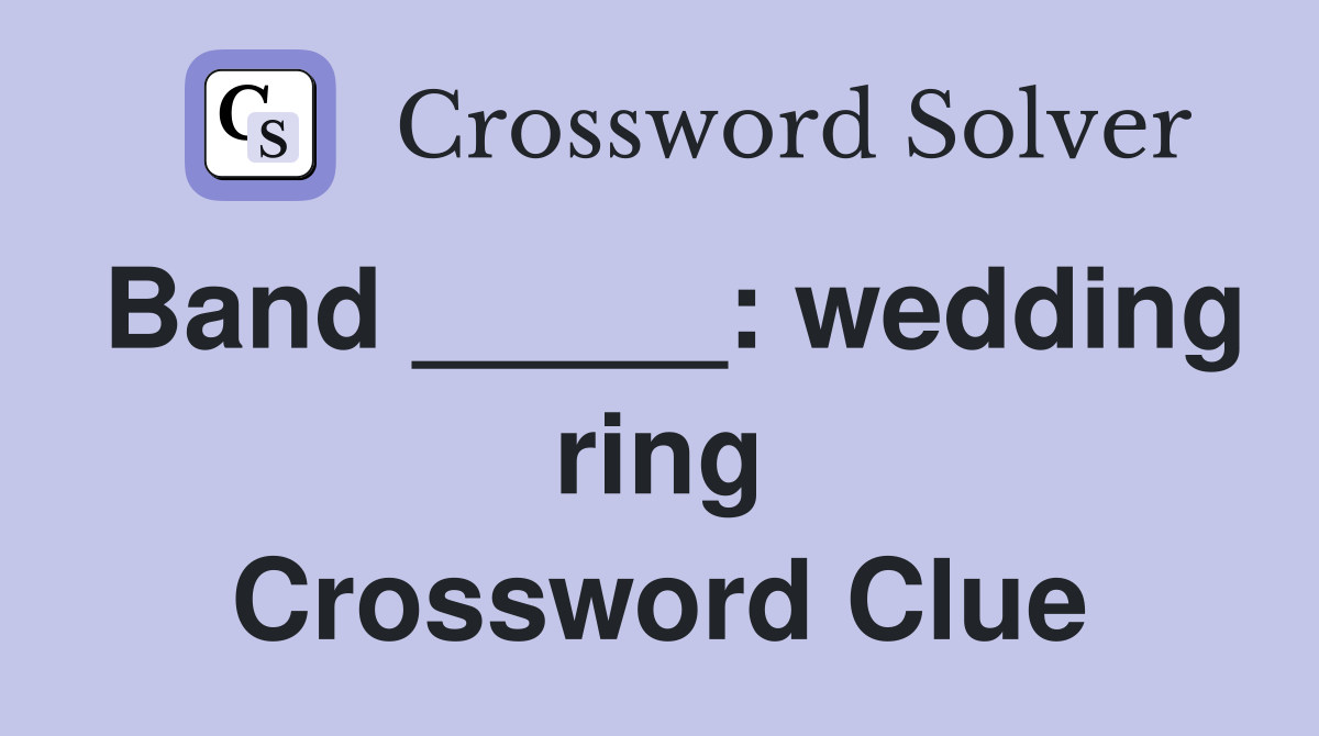 Band _____: wedding ring Crossword Clue