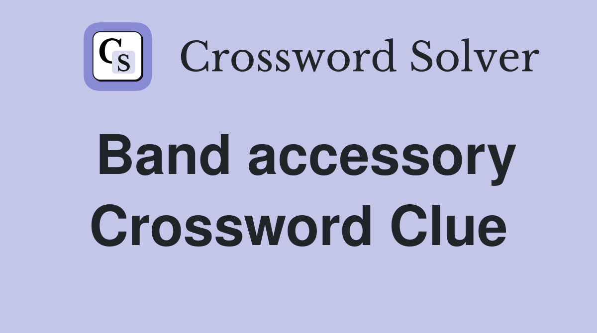 Band accessory Crossword Clue