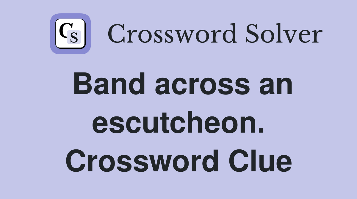 Band across an escutcheon. Crossword Clue