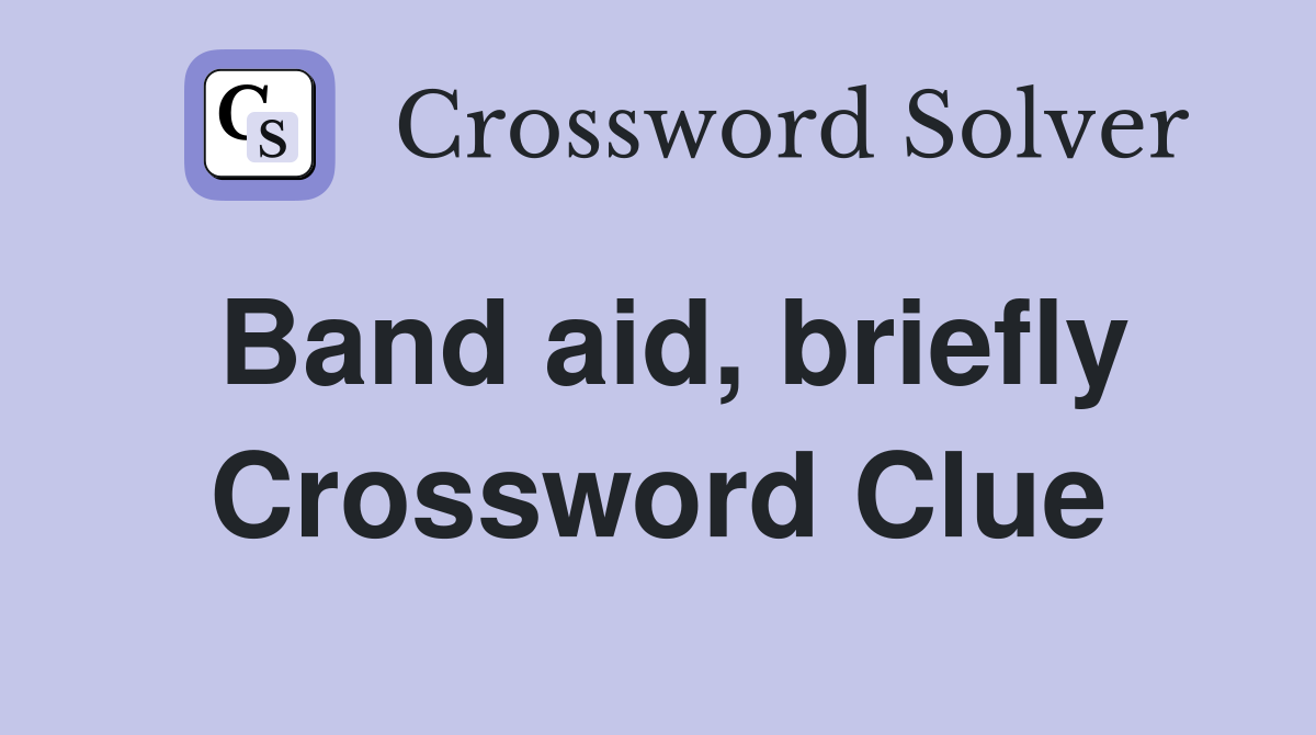 Band aid, briefly Crossword Clue