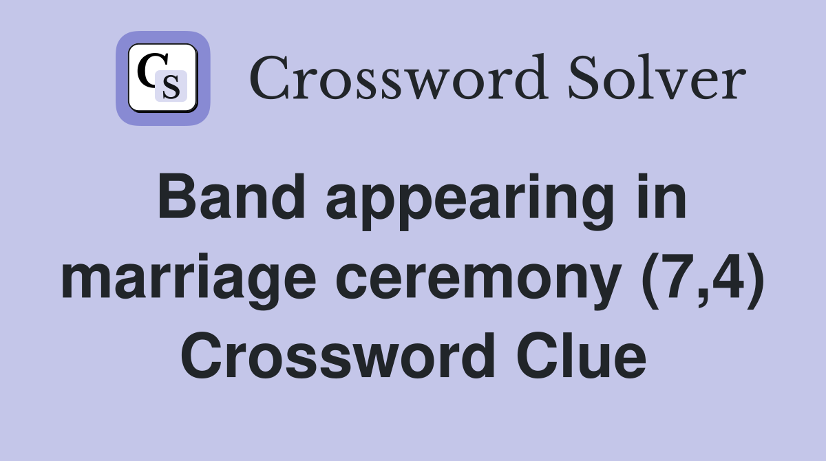 Band appearing in marriage ceremony (7,4) Crossword Clue