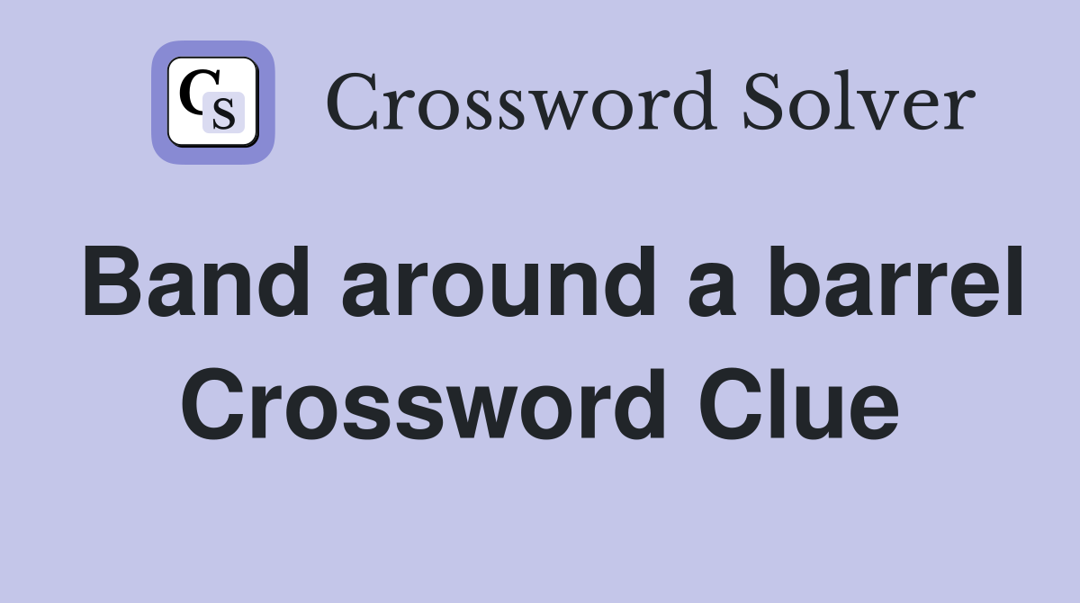 Band around a barrel Crossword Clue