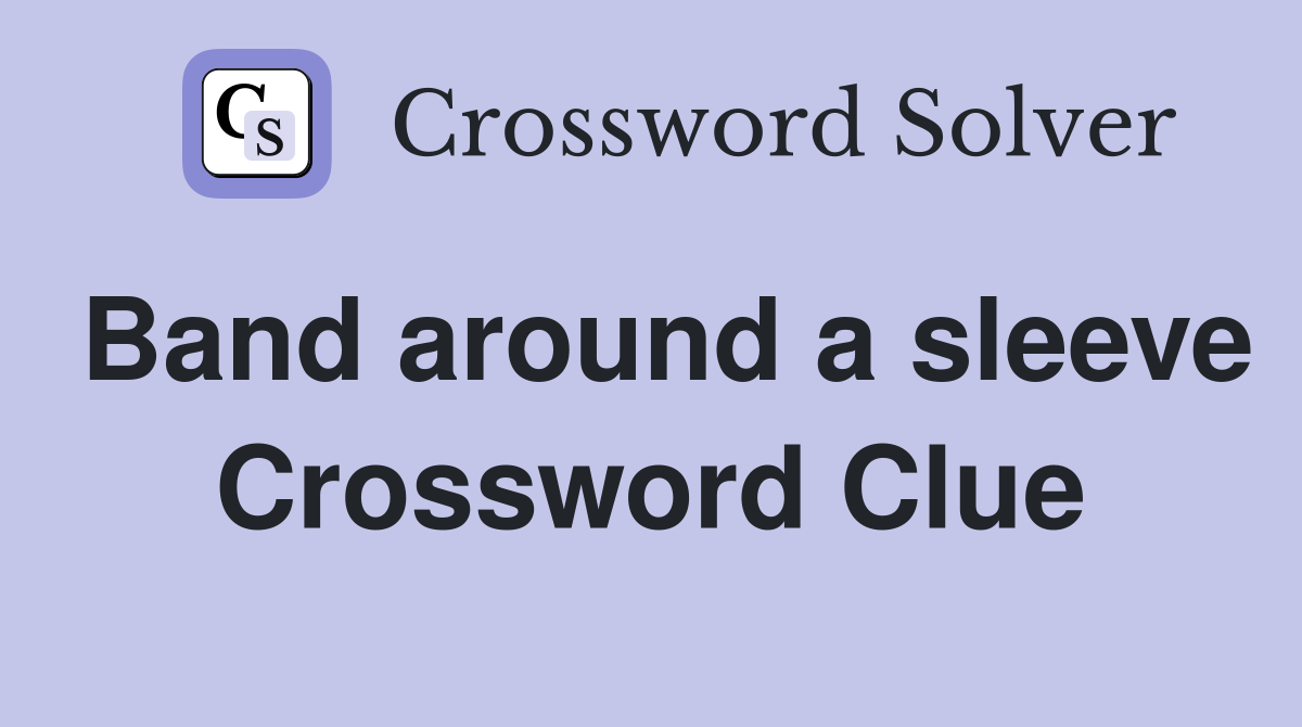 Band around a sleeve Crossword Clue