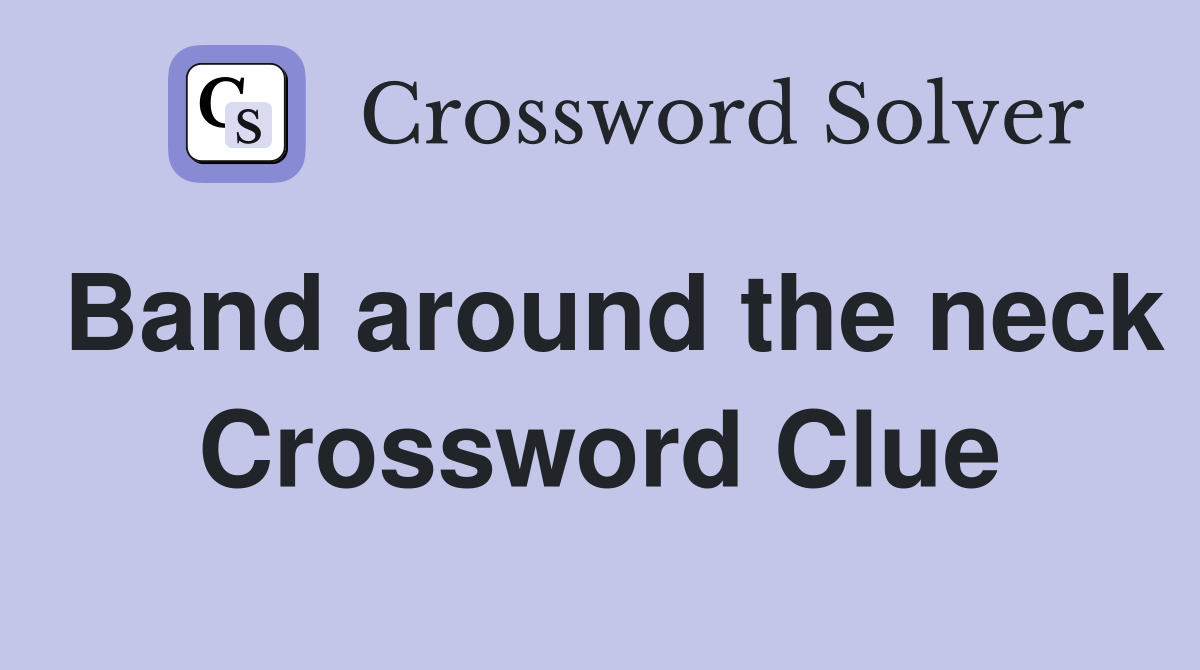Band around the neck Crossword Clue