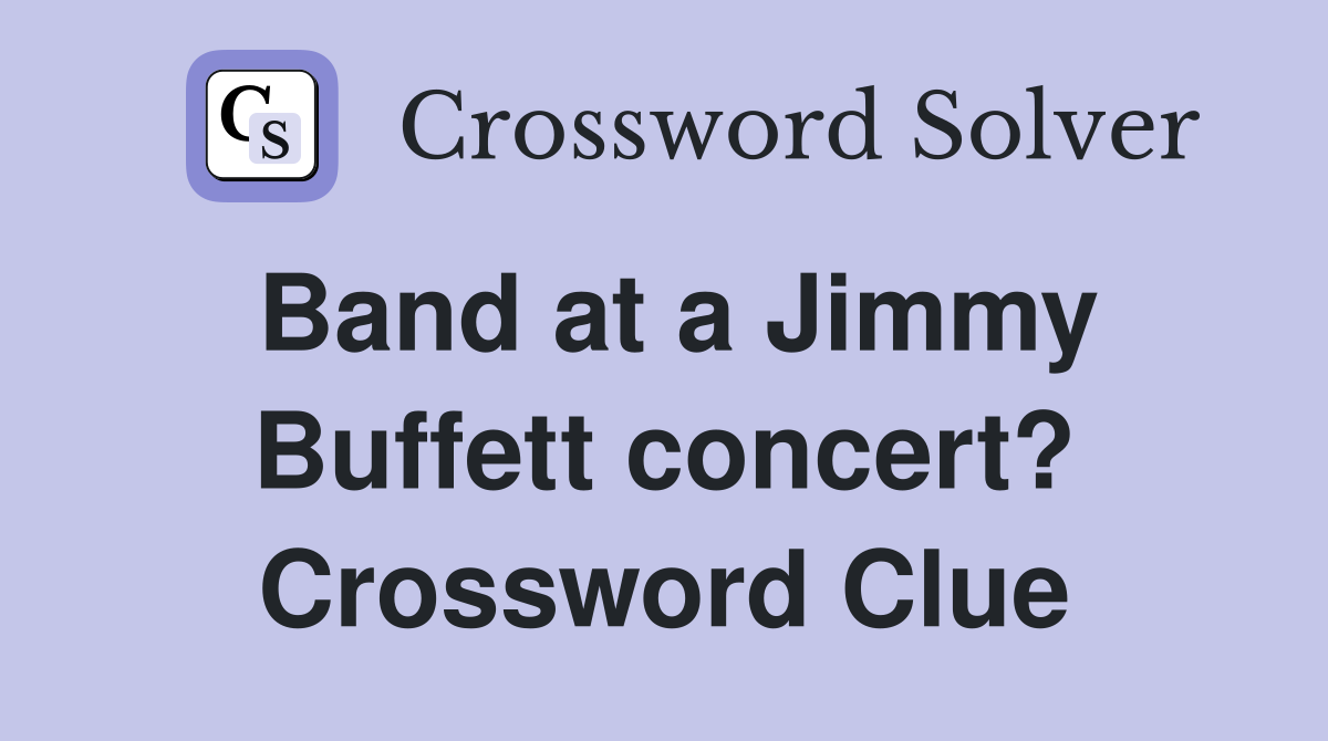 Band at a Jimmy Buffett concert? Crossword Clue