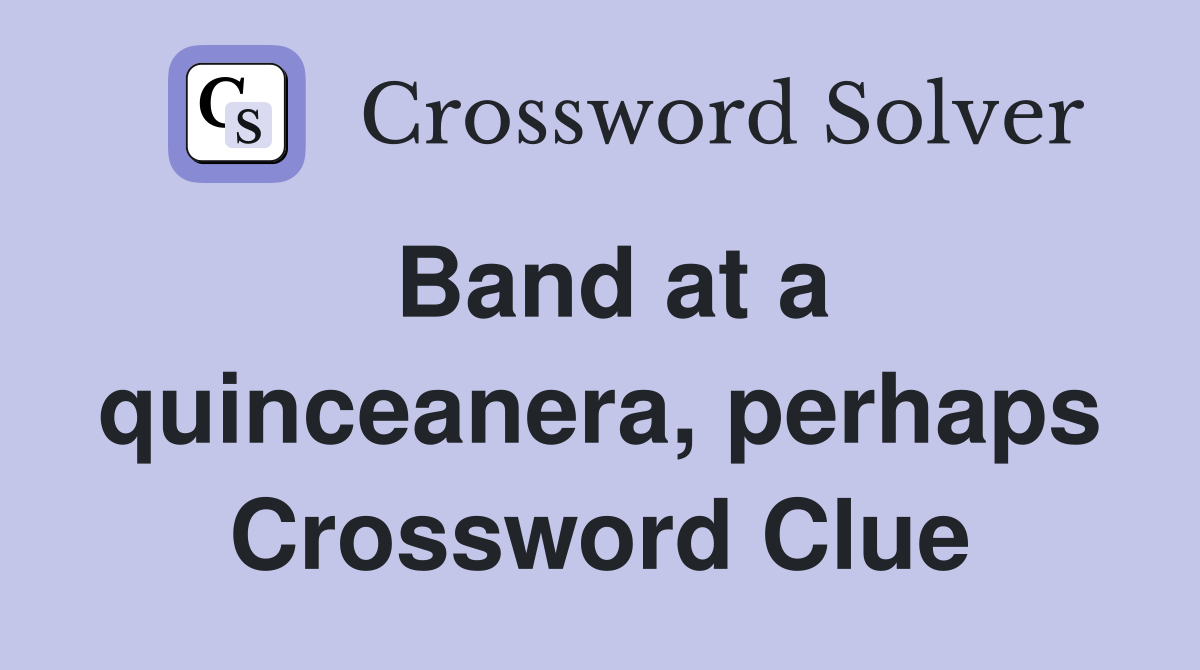 Band at a quinceanera, perhaps Crossword Clue
