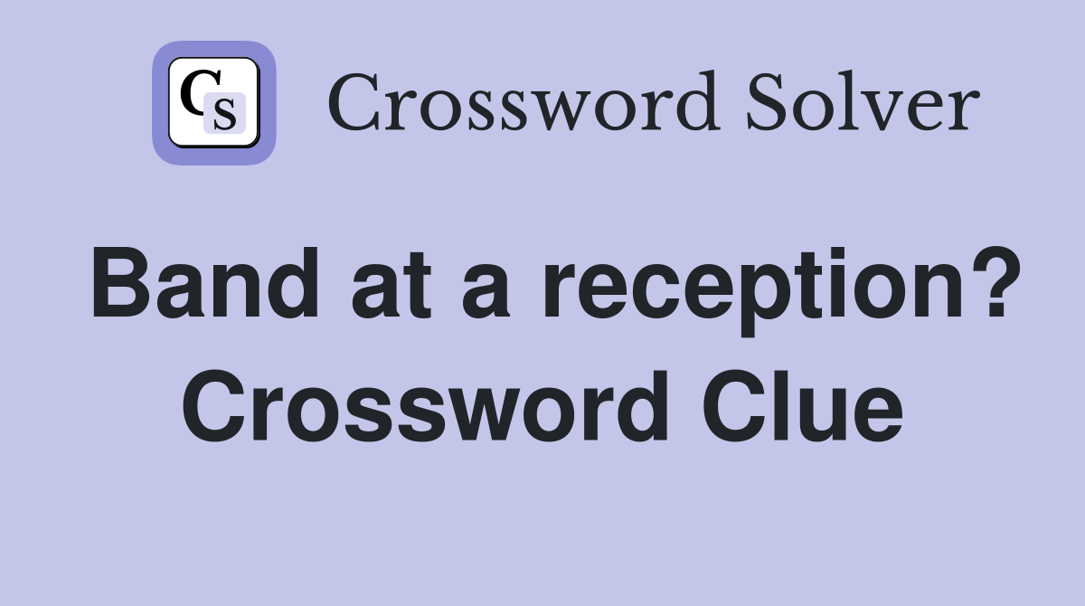 Band at a reception? Crossword Clue