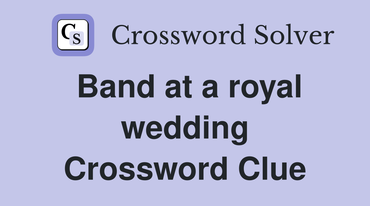 Band at a royal wedding Crossword Clue