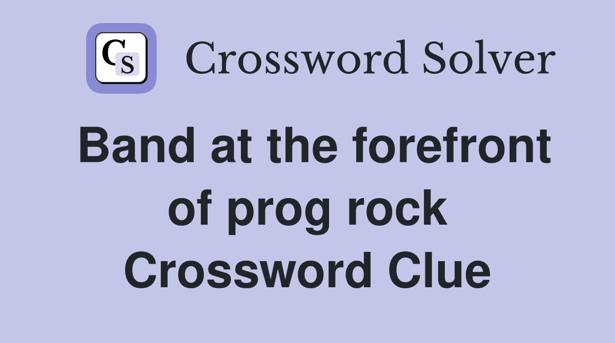 Band at the forefront of prog rock Crossword Clue