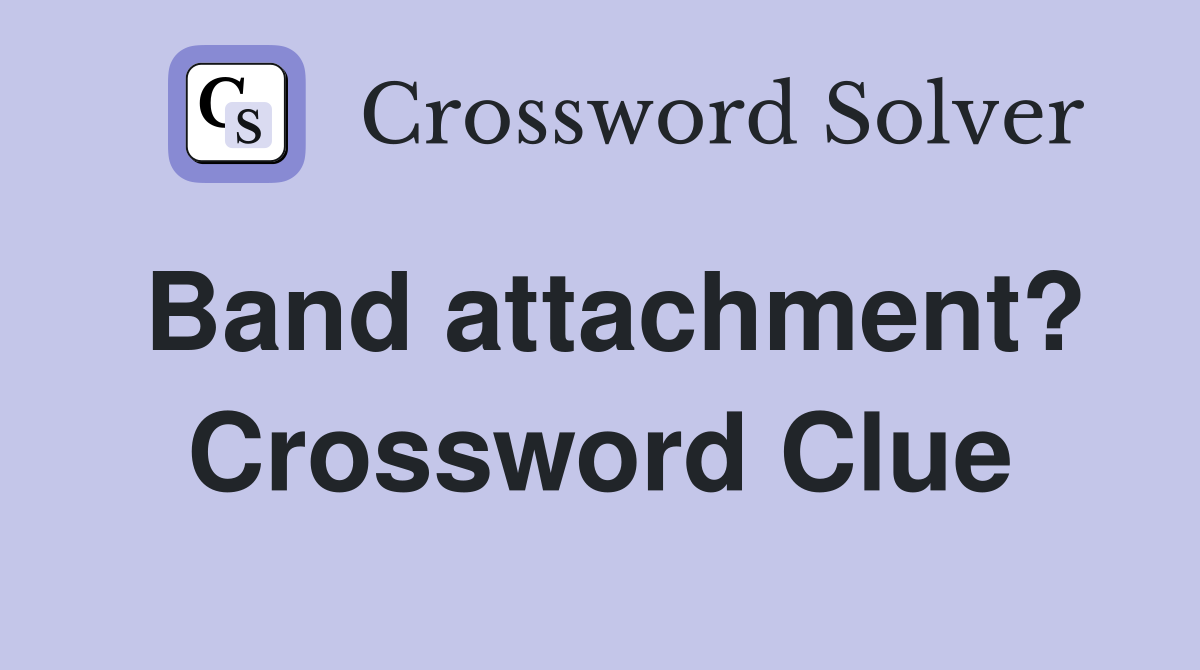 Band attachment? Crossword Clue