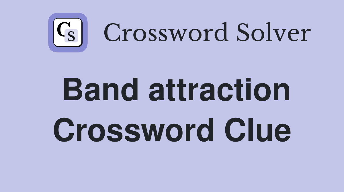 Band attraction Crossword Clue