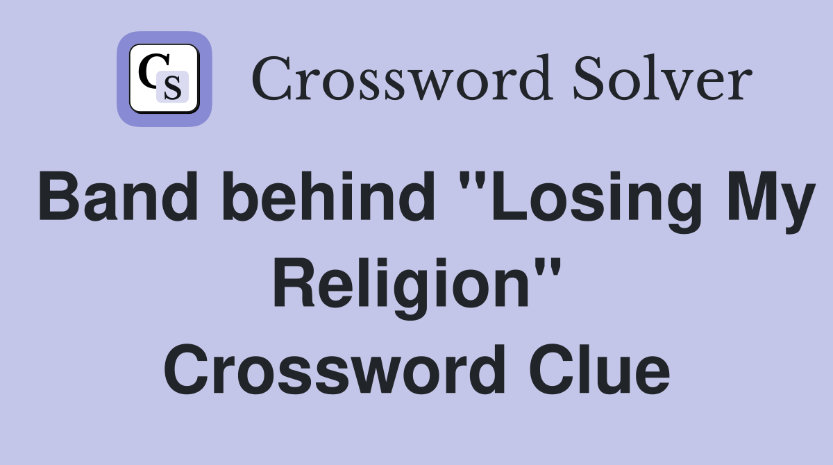 Band behind "Losing My Religion" Crossword Clue