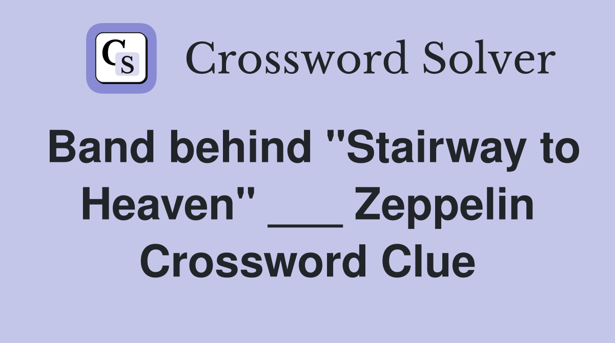 Band behind "Stairway to Heaven" ___ Zeppelin Crossword Clue