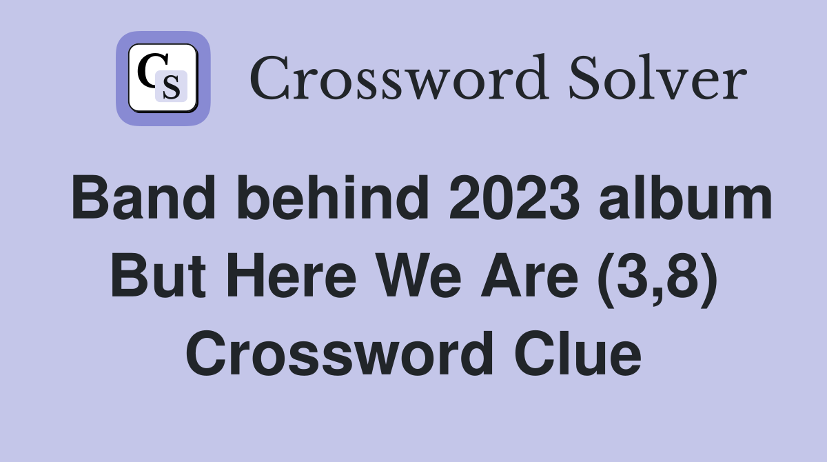 Band behind 2023 album But Here We Are (3,8) Crossword Clue