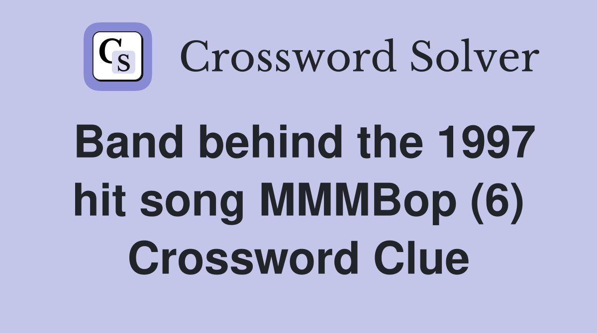 Band behind the 1997 hit song MMMBop (6) Crossword Clue