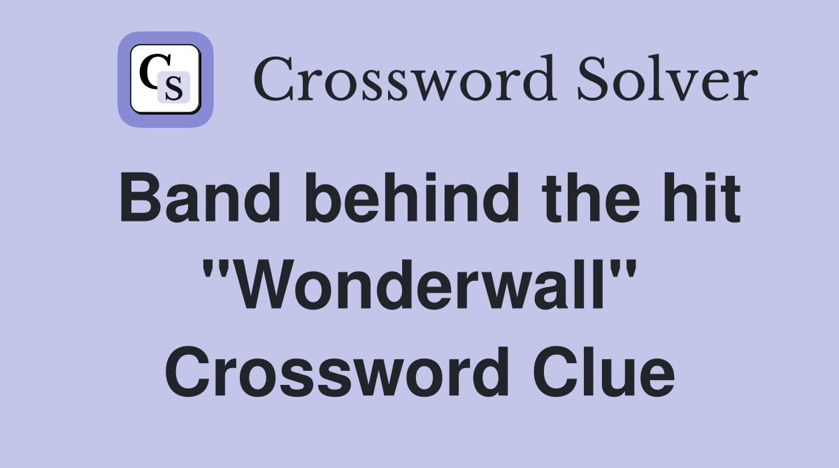 Band behind the hit "Wonderwall" Crossword Clue