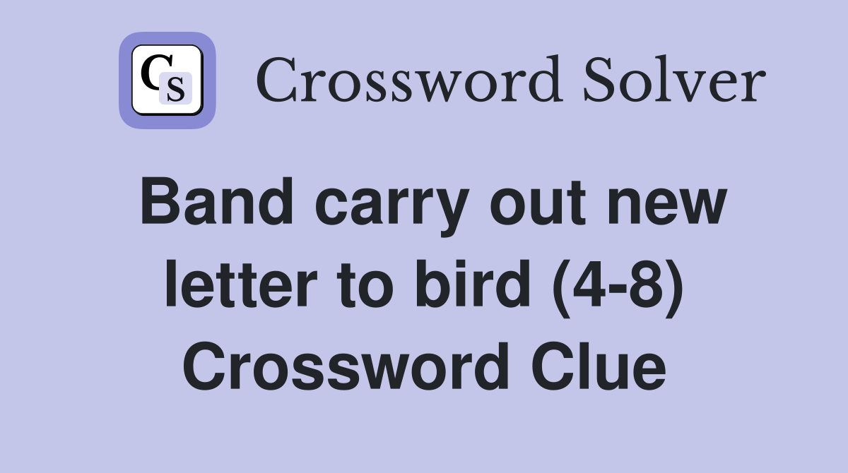 Band carry out new letter to bird (4-8) Crossword Clue
