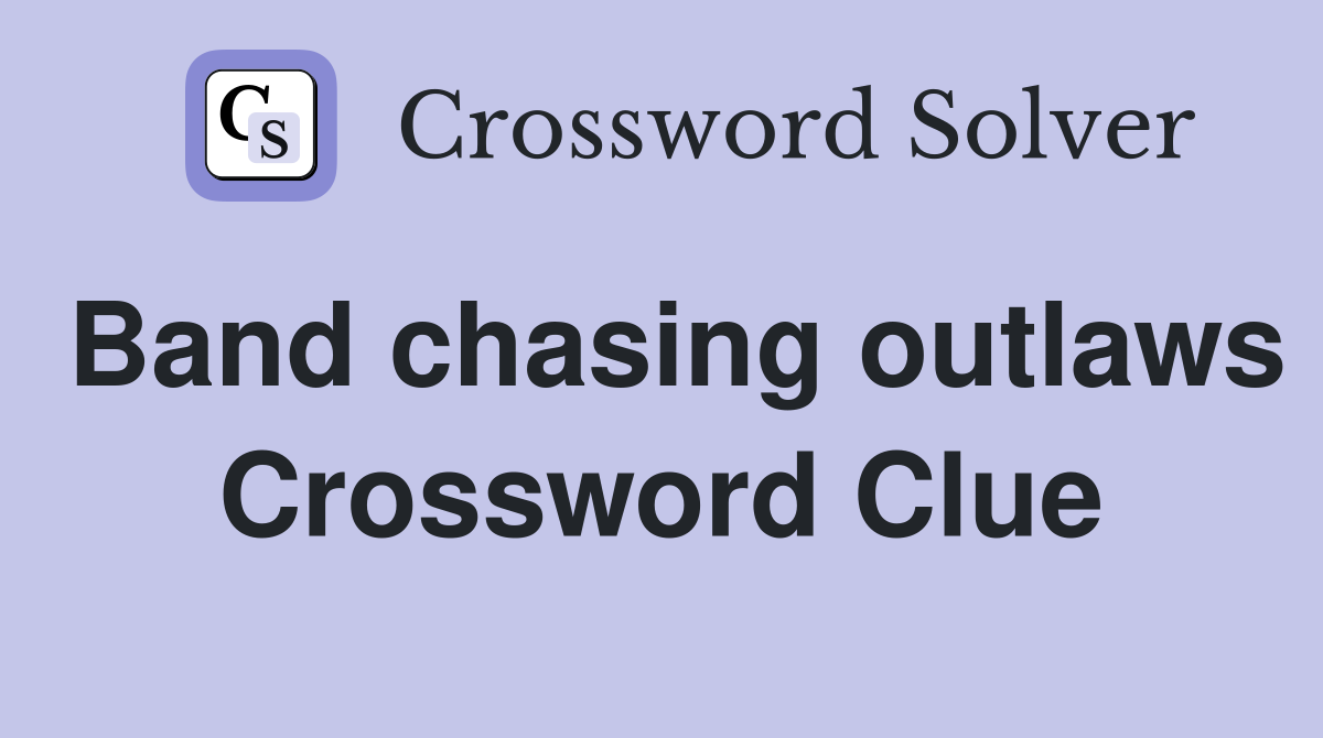Band chasing outlaws Crossword Clue