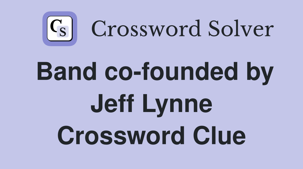Band co-founded by Jeff Lynne Crossword Clue