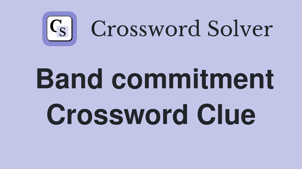 Band commitment Crossword Clue
