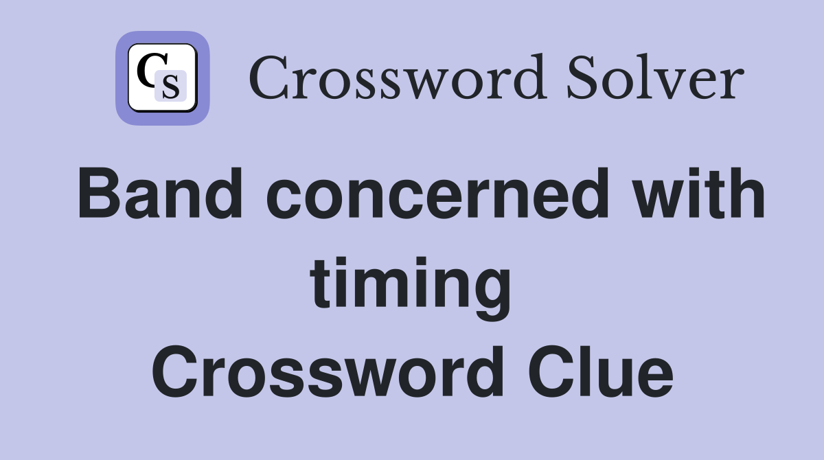 Band concerned with timing Crossword Clue