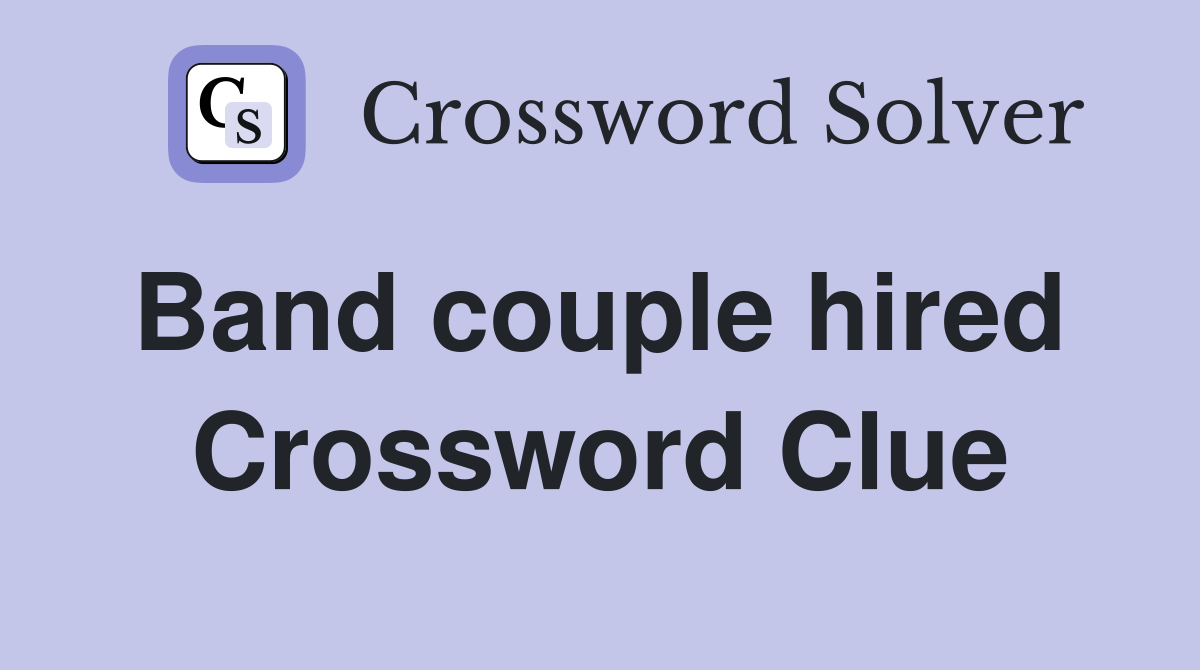 Band couple hired  Crossword Clue