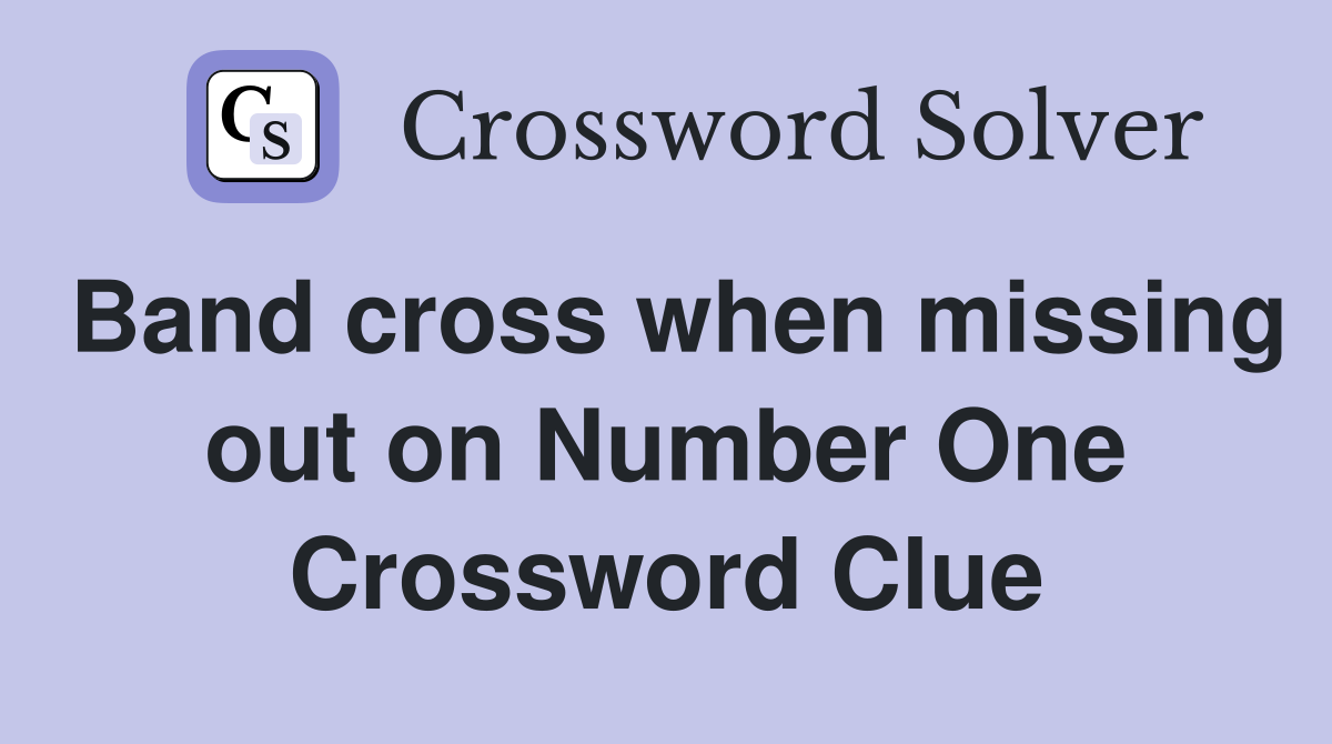 Band cross when missing out on Number One Crossword Clue