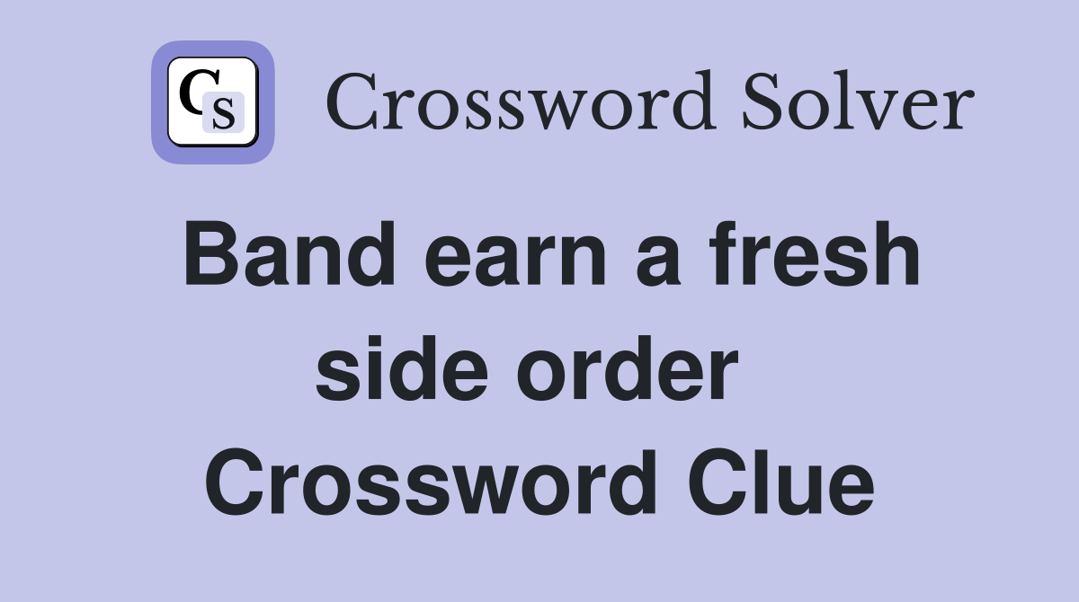 Band earn a fresh side order  Crossword Clue