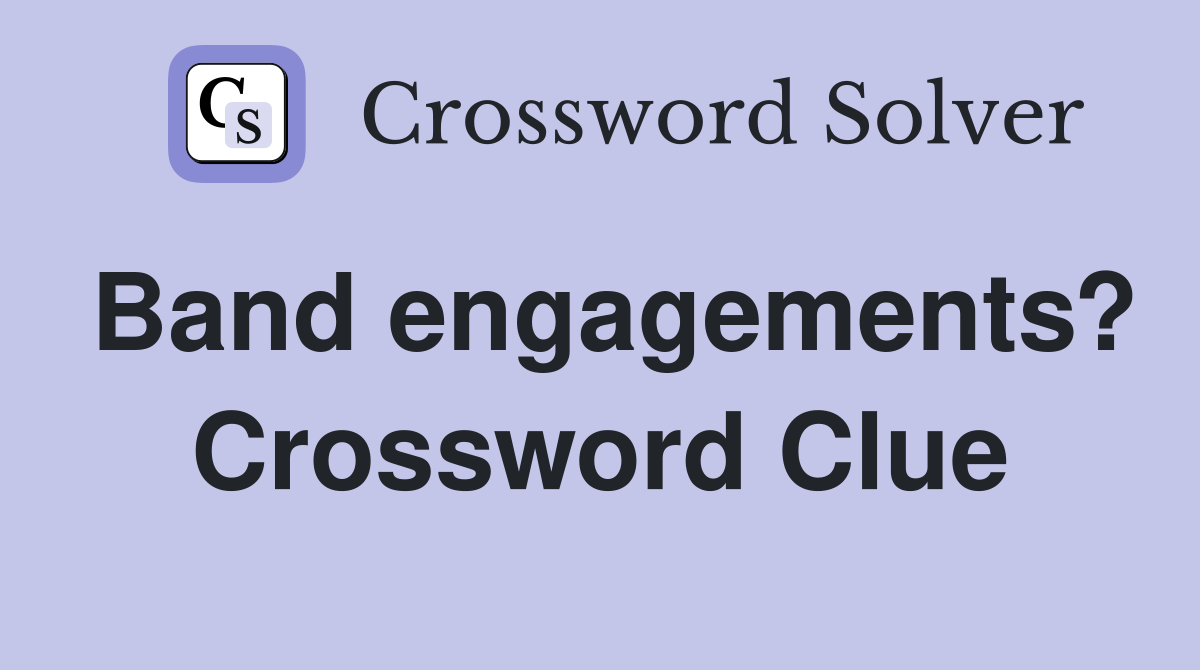 Band engagements? Crossword Clue