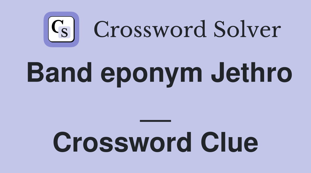 Band eponym Jethro __ Crossword Clue