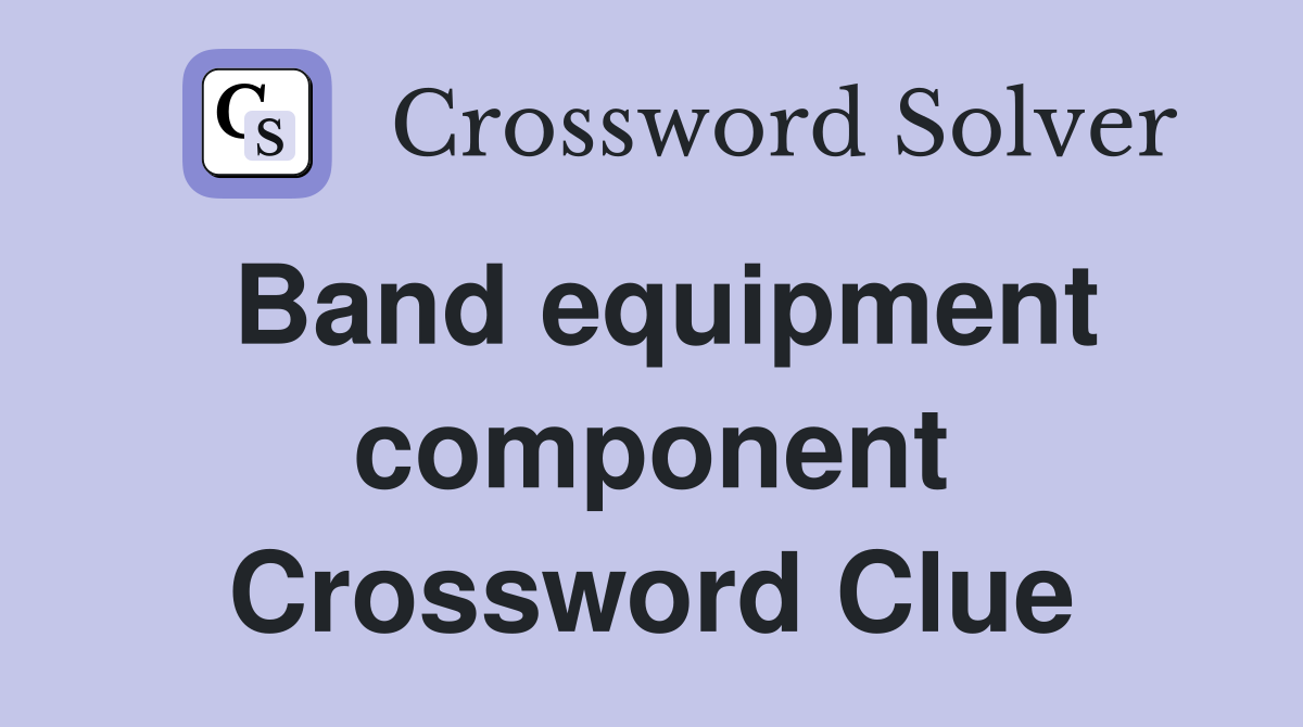 Band equipment component Crossword Clue