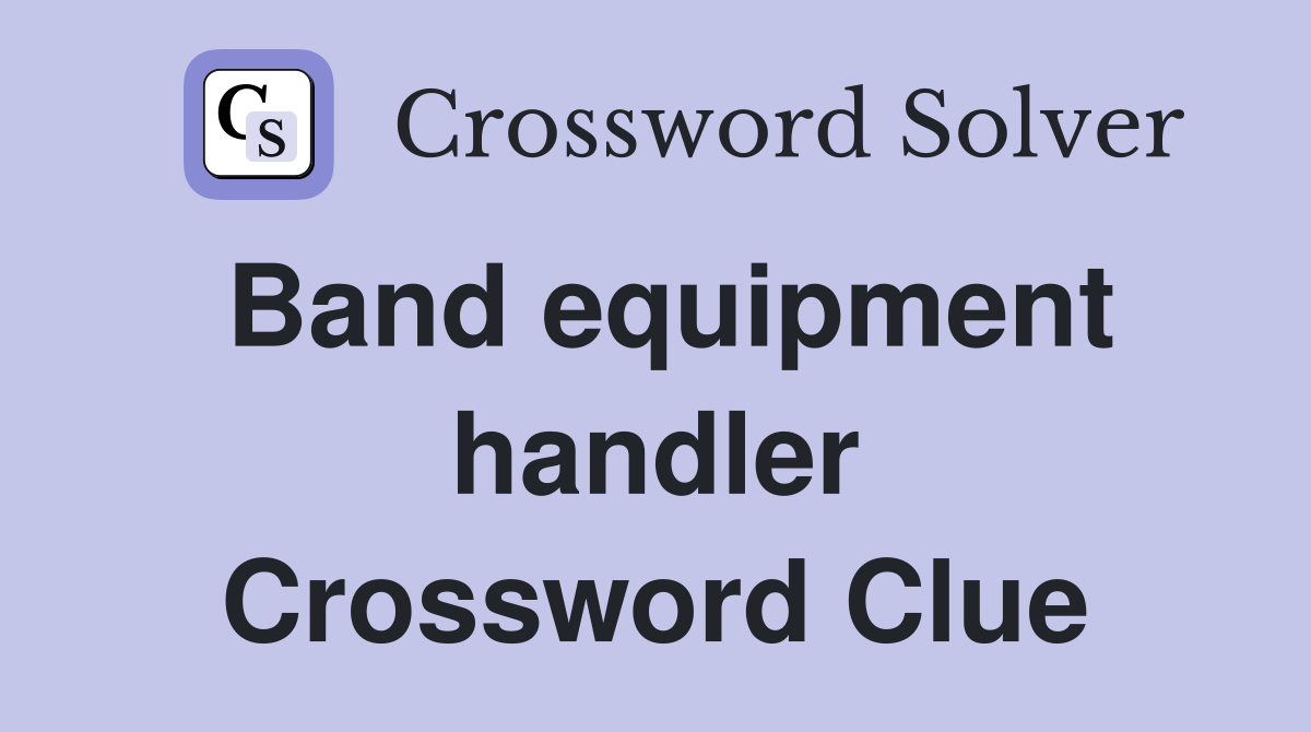 Band equipment handler Crossword Clue